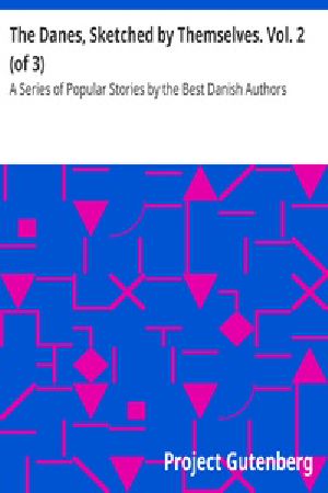 [Gutenberg 37832] • The Danes, Sketched by Themselves. Vol. 2 (of 3) / A Series of Popular Stories by the Best Danish Authors